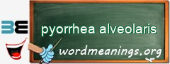 WordMeaning blackboard for pyorrhea alveolaris